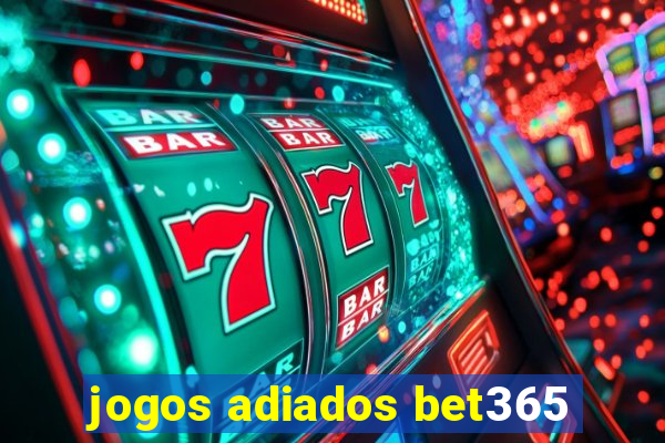 jogos adiados bet365