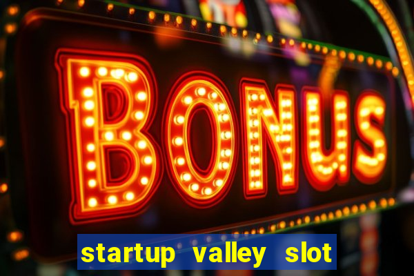 startup valley slot free play