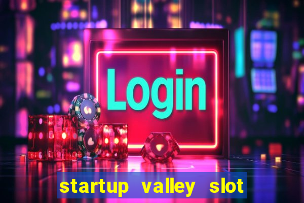 startup valley slot free play