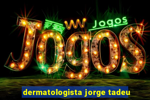 dermatologista jorge tadeu