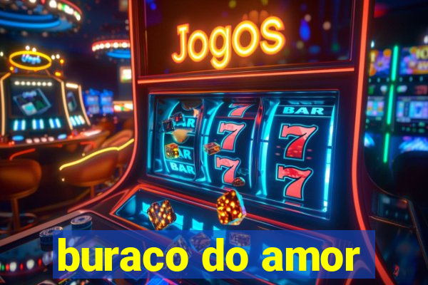 buraco do amor