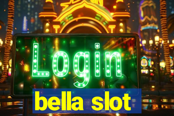 bella slot