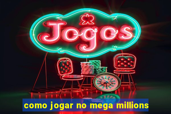 como jogar no mega millions