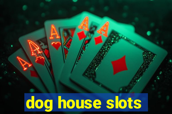 dog house slots