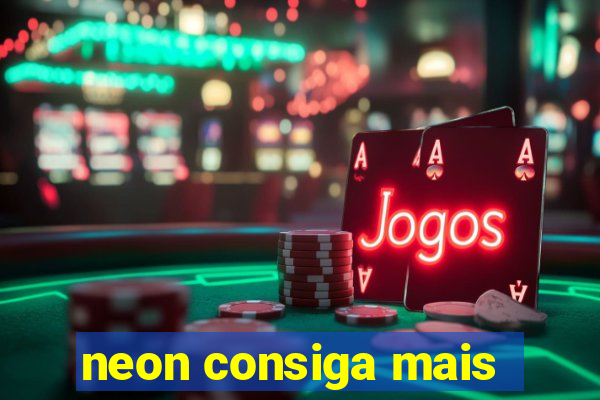 neon consiga mais