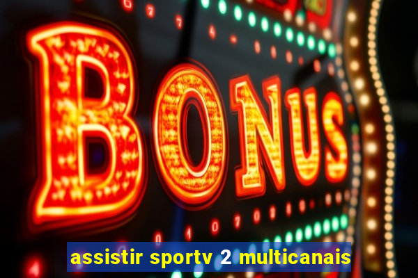 assistir sportv 2 multicanais