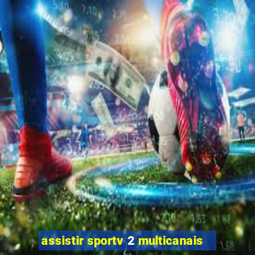 assistir sportv 2 multicanais