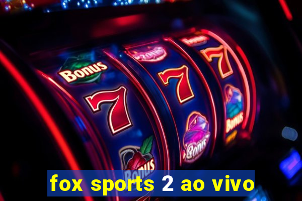 fox sports 2 ao vivo