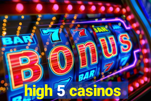 high 5 casinos