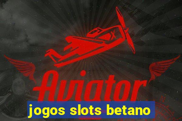 jogos slots betano