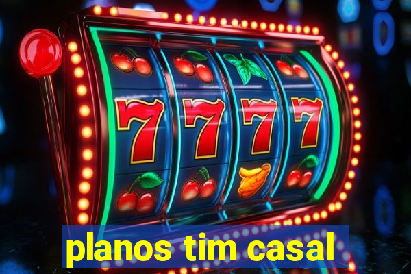 planos tim casal