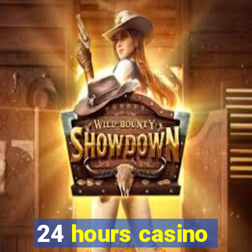 24 hours casino