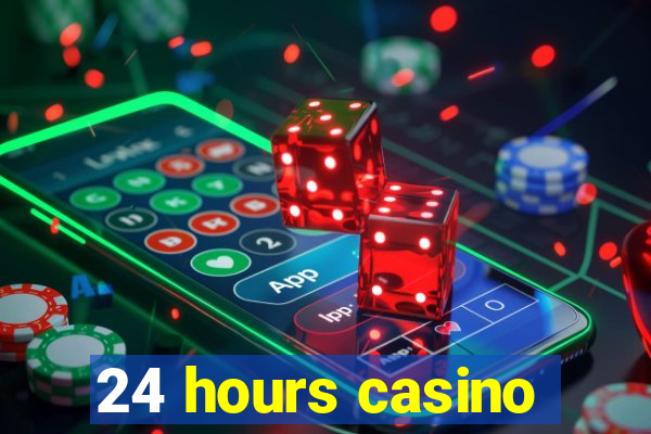 24 hours casino