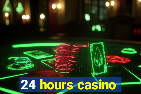 24 hours casino