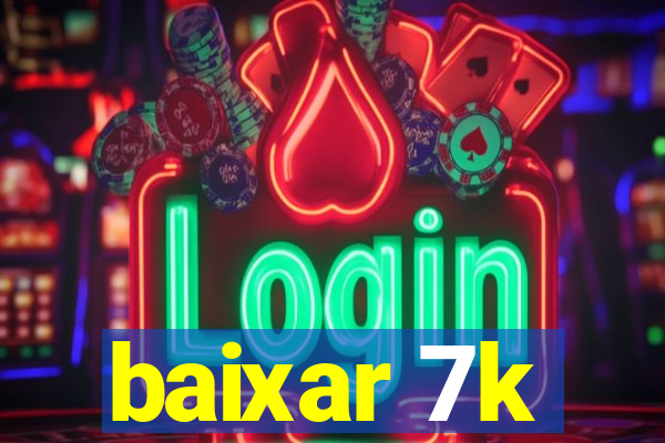 baixar 7k