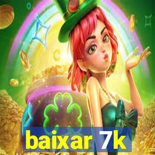 baixar 7k