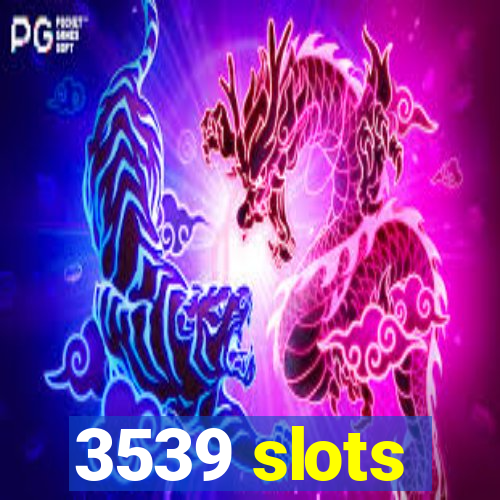 3539 slots