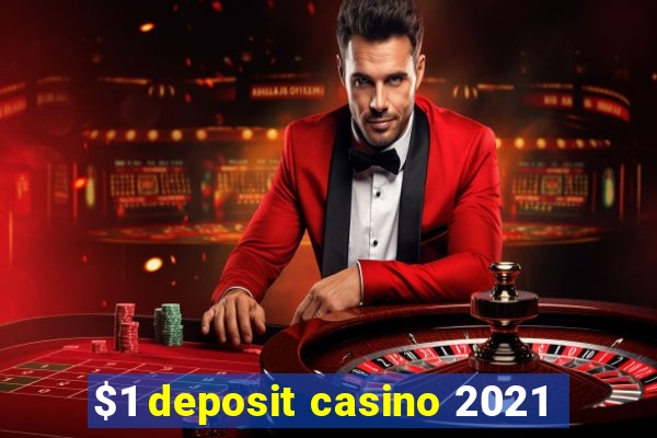 $1 deposit casino 2021