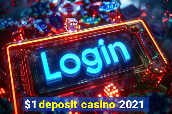 $1 deposit casino 2021