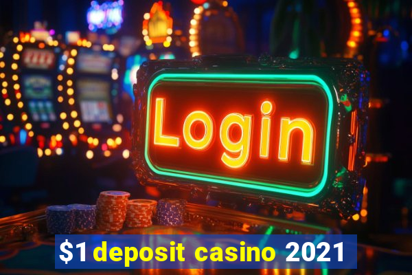 $1 deposit casino 2021