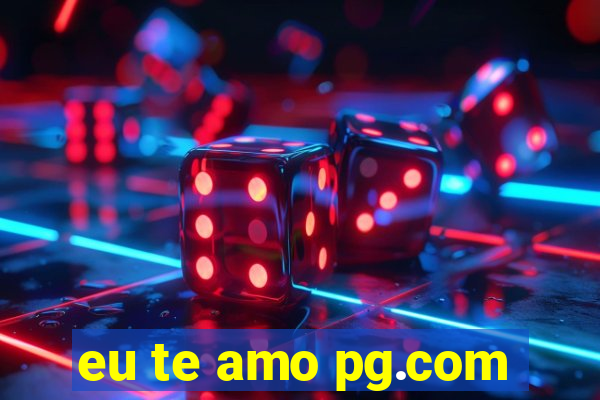 eu te amo pg.com