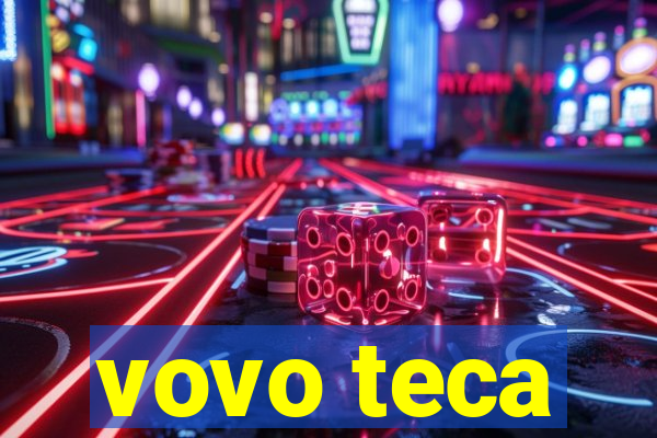 vovo teca