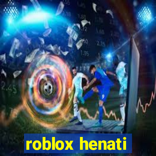 roblox henati