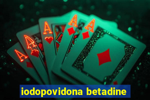 iodopovidona betadine