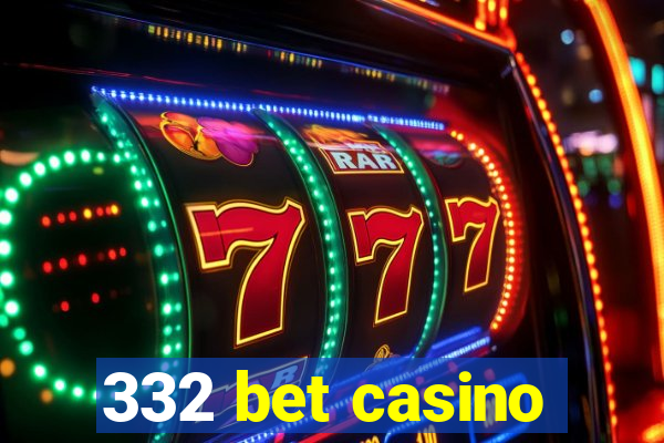 332 bet casino