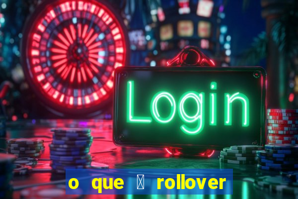 o que 茅 rollover no jogo