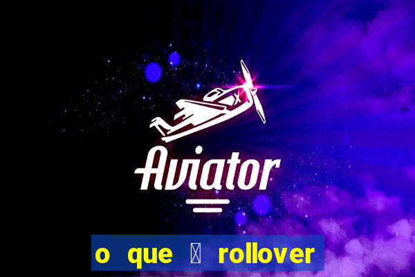 o que 茅 rollover no jogo