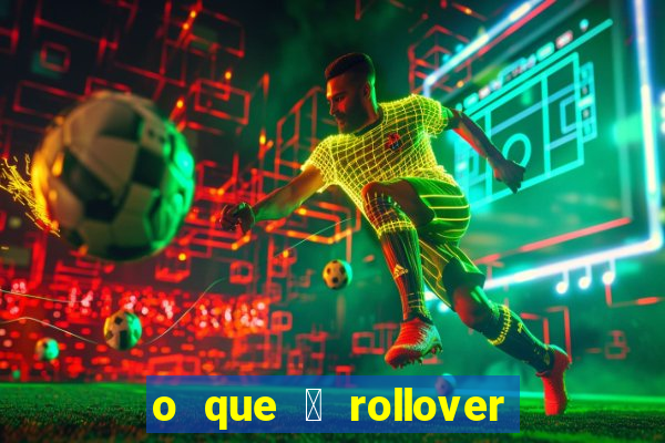 o que 茅 rollover no jogo