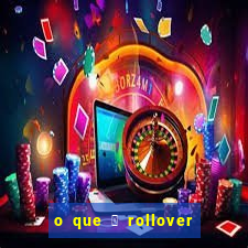 o que 茅 rollover no jogo