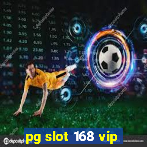 pg slot 168 vip