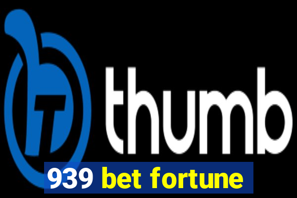 939 bet fortune