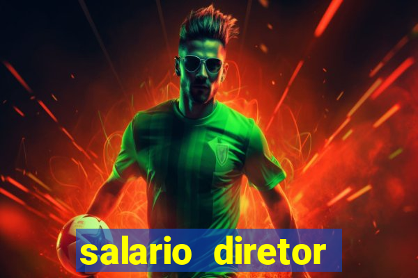 salario diretor escola estadual