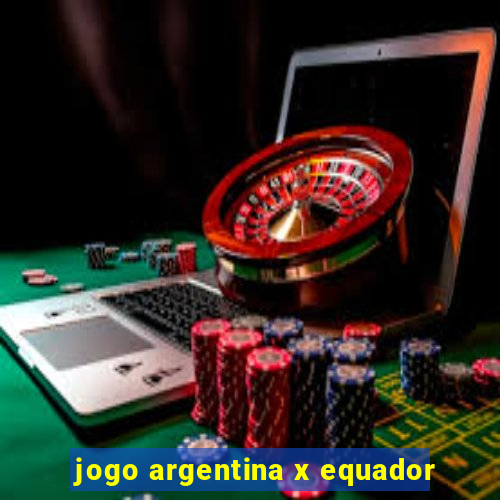 jogo argentina x equador