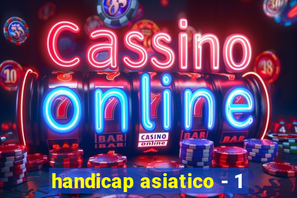 handicap asiatico - 1