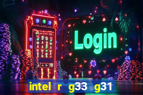 intel r g33 g31 express chipset family roda quais jogos