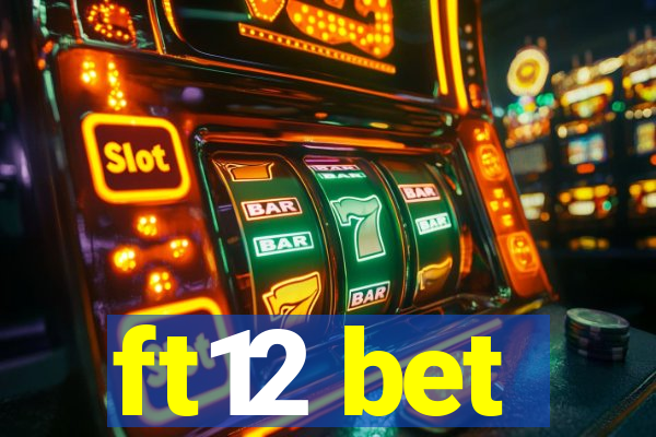 ft12 bet