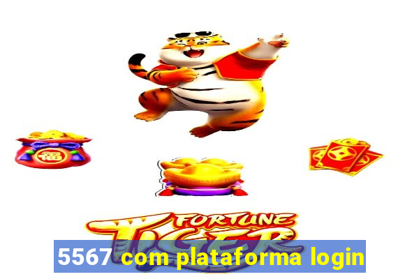 5567 com plataforma login