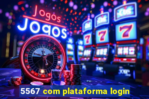 5567 com plataforma login