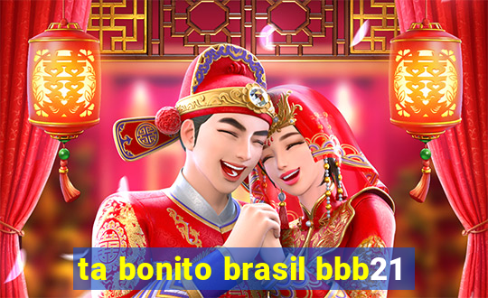 ta bonito brasil bbb21