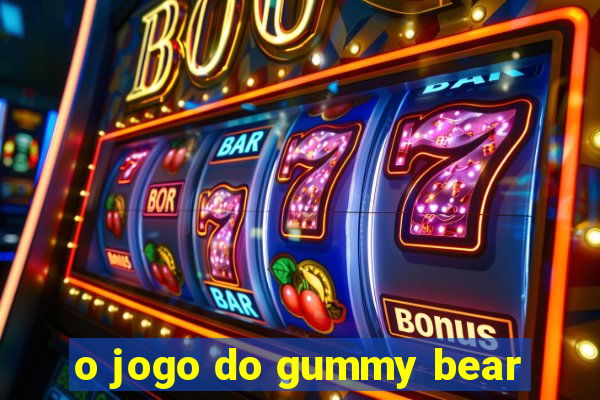 o jogo do gummy bear