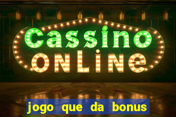 jogo que da bonus para ganhar dinheiro