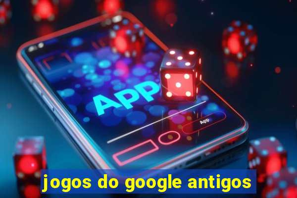 jogos do google antigos