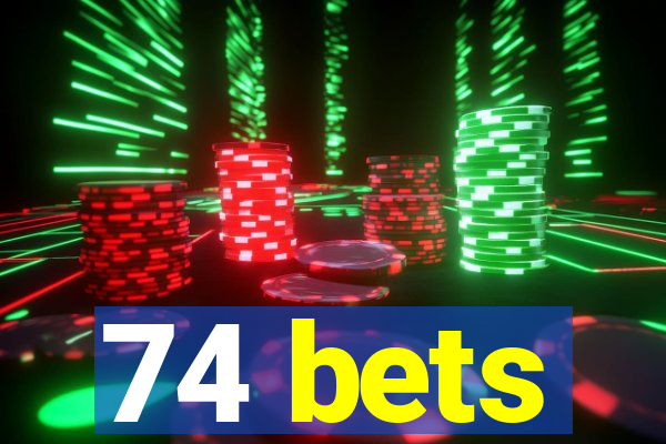 74 bets