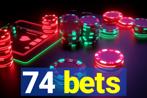 74 bets