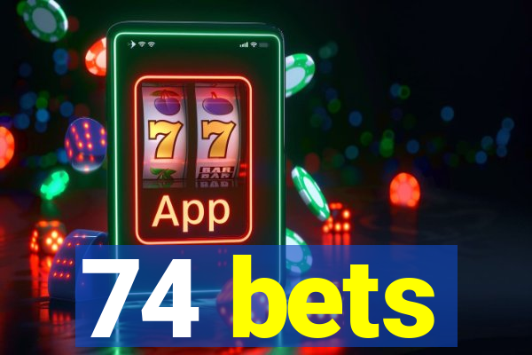 74 bets