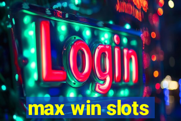 max win slots